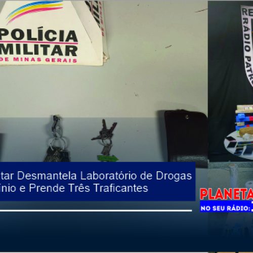 Polícia Militar Desmantela Laboratório de Drogas em Patrocínio e Prende Três Traficantes