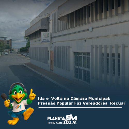 Ida e  Volta na Câmara Municipal:  Pressão Popular Faz Vereadores  Recuarem