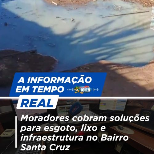 Moradores cobram soluções para esgoto, lixo e infraestrutura no Bairro Santa Cruz