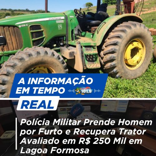Polícia Militar Prende Homem por Furto e Recupera Trator Avaliado em R$ 250 Mil em Lagoa Formosa