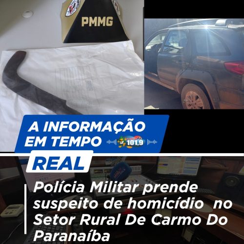 Polícia Militar prende suspeito de Homicídio no Setor Rural De Carmo Do Paranaíba